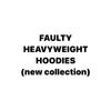 FAULTY - HEAVYWEIGHT HOODIES (NEW COLLECTION)