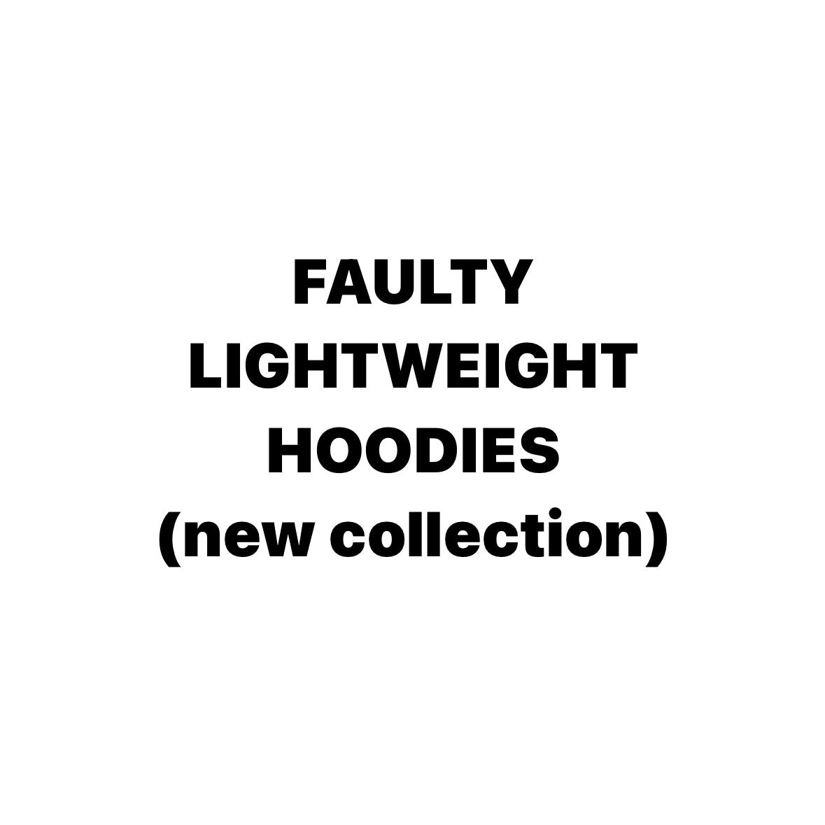 FAULTY - LIGHTWEIGHT HOODIES (NEW COLLECTION)