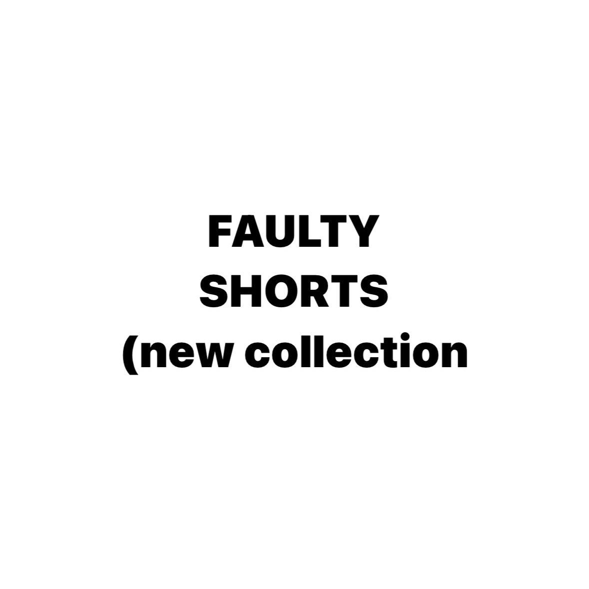 FAULTY - SHORTS (NEW COLLECTION)