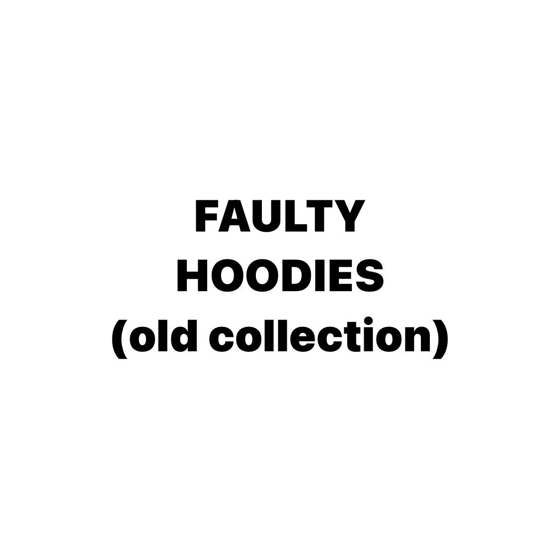 FAULTY - HOODIES (OLD COLLECTION)